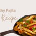 Healthy Fajita Recipe